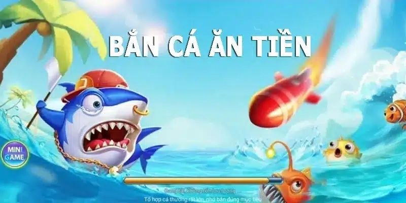 Bắn cá ăn tiền, dẽ chơi dễ trúng thưởng